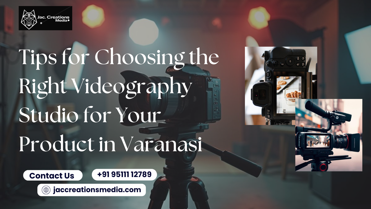 Tips for Choosing the Right Videography Studio for Your Product in Varanasi